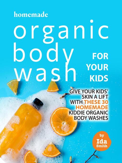 Title details for Homemade Organic Body Wash for Your Kids by Ida Smith - Available